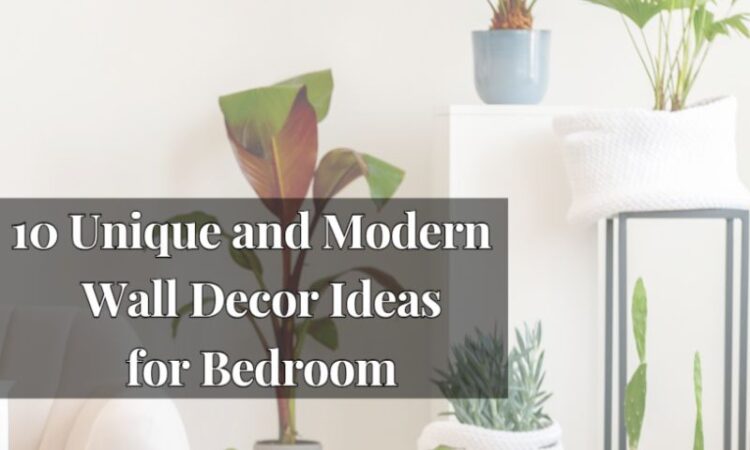Unique and Modern Wall Decor Ideas for Bedroom